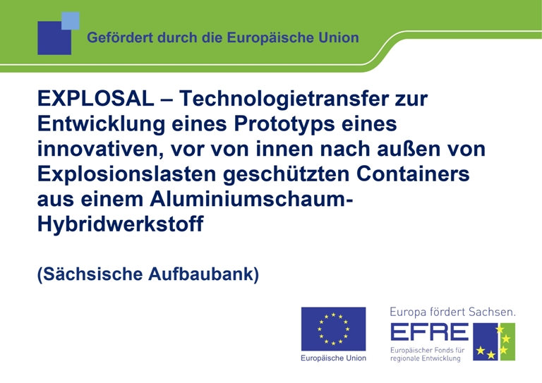 Technologietransfer zur Entwicklung eines funktionalen Prototyps eines innovativen, vor von innen nach außen von Explosionslasten geschützten Containers aus einem Aluminiumschaum-Hybridwerkstoff - EXPLOSAL
